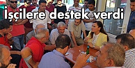 İşçilere destek verdi