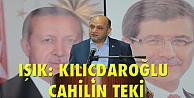 Işık: Kılıçdaroğlu cahilin teki