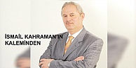 İsmail Kahraman'ın Kaleminden