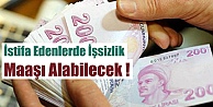 İstifa Edenlerde İşsizlik Maaşı Alabilecek !