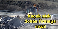 Kaçak atık döken firmaya ceza!