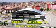 Kapalı Pazar Darıca'ya hayat verecek!