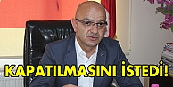 Kapatılmasını istedi!