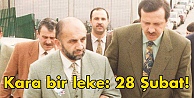 Kara bir leke: 28 Şubat!