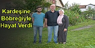 Kardeşine Böbreğiyle Hayat Verdi