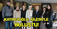 Katırcıoğlu, ailesiyle buluştu!