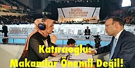 Katırcıoğlu: Makamlar önemli değil!