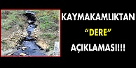 Kaymakamlıktan 'Dere' açıklaması!