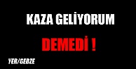 KAZA GELİYORUM DEMEDİ!