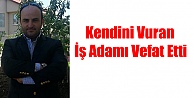 Kendini Vuran İş Adamı Vefat Etti