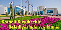 Kocaeli Büyükşehir Belediyesinden açıklama: