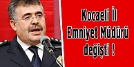 Kocaeli İl Emniyet Müdürü değişti !