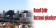 Kocaeli Şehir Hastanesi yükseliyor