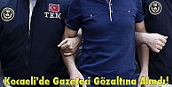 Kocaeli'de Gazeteci Gözaltına Alındı!