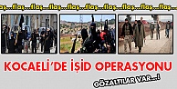 Kocaeli'de IŞİD operasyonu
