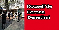 Kocaeli'de koronavirüs denetimleri