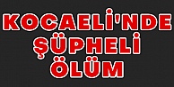 Kocaeli'nde Şüpheli Ölüm