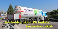 Kontrolden çıkan LPG tankeri, bariyerlere sıkıştı