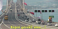 Köprü gerekli ama…!