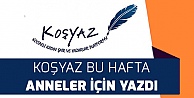 KOŞYAZ PLATFORMU BU HAFTA ANNELER İÇİN YAZDI