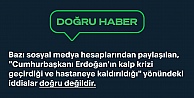 İletişim Başkanlığı: 'Cumhurbaşkanı Erdoğan'ın kalp krizi geçirdiği ve hastaneye kaldırıldığı yönündeki iddialar doğru değildir'
