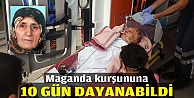 Maganda kurşununa 10 gün dayanabildi
