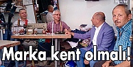 Marka kent olmalı!