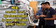 MEB, meslek lisesi öğretmenlerinin iş başı eğitiminde hedef büyüttü