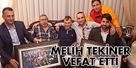 Melih Tekiner vefat etti!