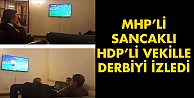 MHP'li Sancaklı ile HDP'li vekil maç izledi!