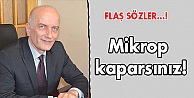 Mikrop kaparsınız!