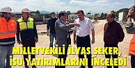 Milletvekili ilyas şeker, isu yatirimlarini inceledi.
