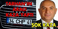 Milletvekili Tarhan'ın aracı kaza yaptı!