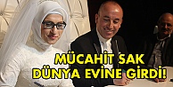 Mücahit Sak dünya evine girdi!