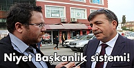 Niyet Başkanlık sistemi!