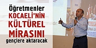 Öğretmenler Kocaeli'nin kültürel mirasını gençlere aktaracak