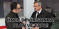 Önce devir sonra plan ve tapu!