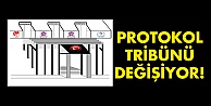 Protokol tribünü değişiyor