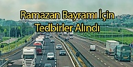 Ramazan Bayramı İçin Tedbirler Alındı