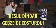 Resul Dindar Gebze'yi coşturdu!