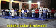 Sabaha kadar bırakmadı!