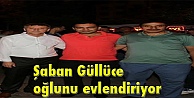 Şaban Güllüce oğlunu evlendiriyor