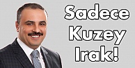 Sadece Kuzey Irak!