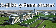 Sağlıkta yatırıma devam!