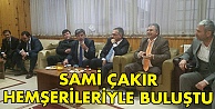 Sami Çakır hemşerileriyle buluştu!
