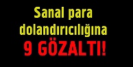 Sanal para dolandırıcılığına 9 gözaltı