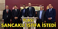 Sancaklı istifa istedi!