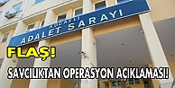 Savcılıktan operasyon açıklaması!