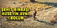 ŞEHİT BİNBAŞI HÜSEYİN AVNİ 1.BÖLÜM