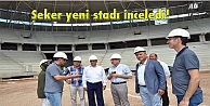 Şeker yeni stadı inceledi!